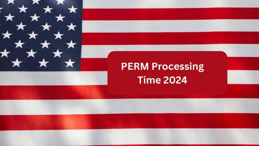 PERM Processing Time 2024