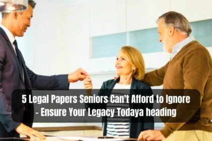 5 Key Legal Documents Every Senior Should Have