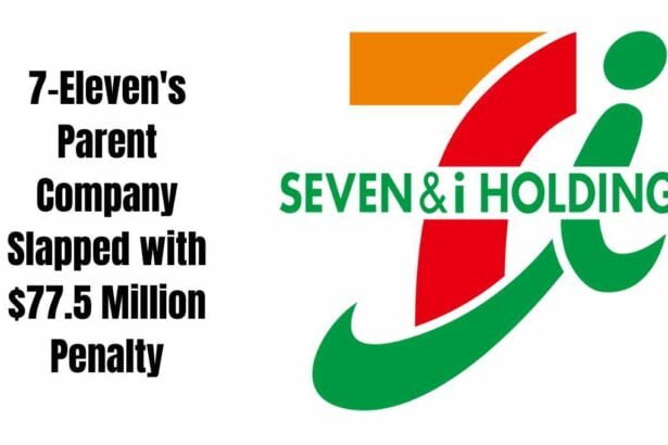 7-Eleven's Parent Company Slapped with $77.5 Million Penalty