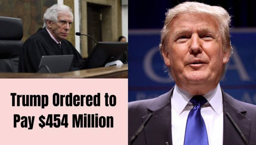 Trump Ordered to Pay $454 Million in NY Fraud Case