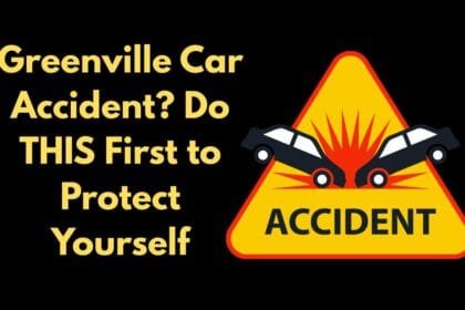 Greenville Car Accident? Do THIS First to Protect Yourself