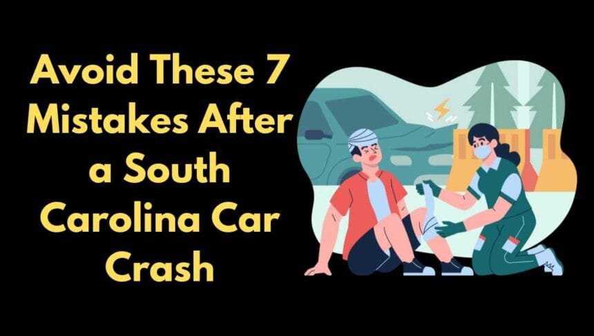 7 Common Mistakes to Avoid After a Car Accident in South Carolina