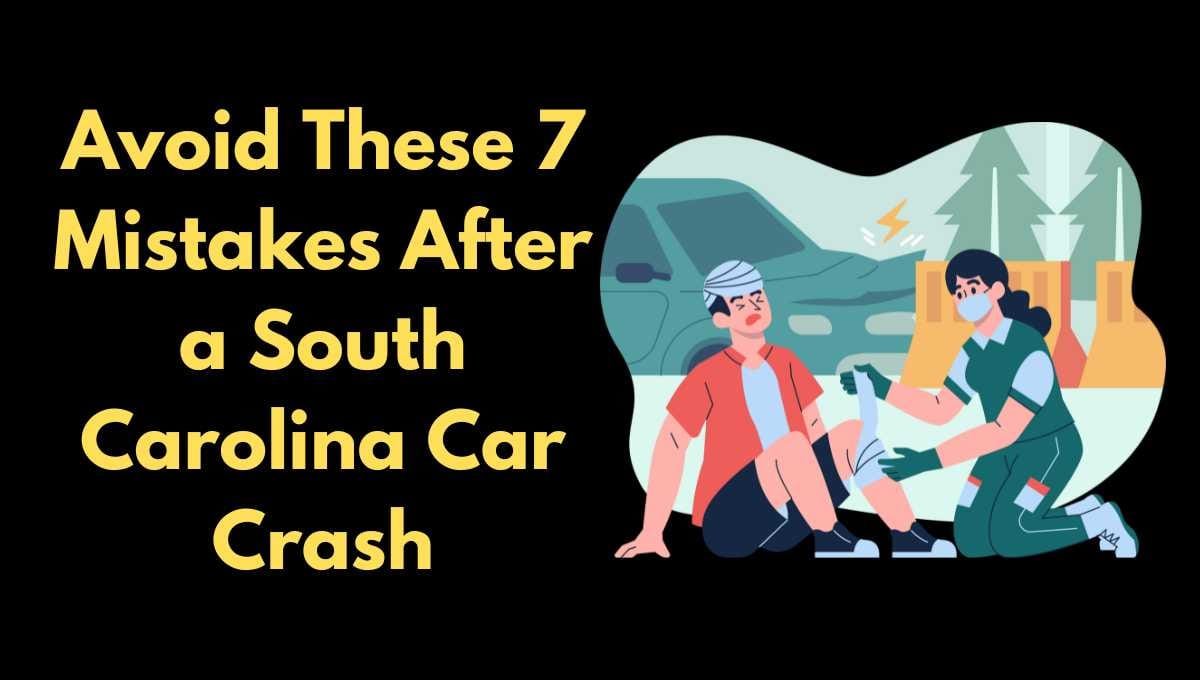 7 Common Mistakes to Avoid After a Car Accident in South Carolina ...