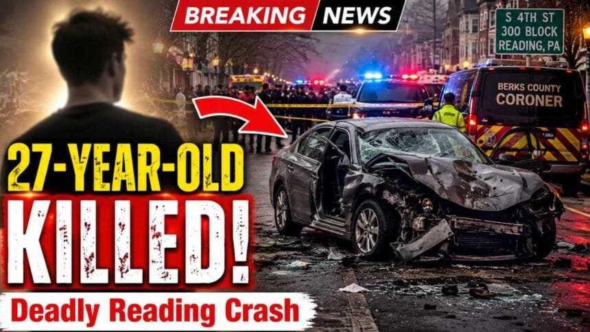 27-Year-Old Man Killed in Tragic Reading Crash Identified by Berks County Coroner